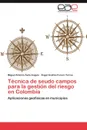 Tecnica de Seudo Campos Para La Gestion del Riesgo En Colombia - Avila Angulo Miguel Antonio, Forero Torres Angel Andres