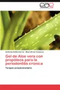 Gel de Aloe vera con propoleos para la periodontitis cronica - Guillén Carroz Andreina, Bravo Casanova Mayra