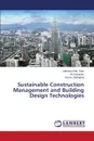 Sustainable Construction Management and Building Design Technologies - Md. Tahir Mahmood, Keyvanfar Ali, Shafaghat Arezou