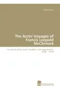 The Arctic Voyages of Francis Leopold McClintock - Bauer Barbara