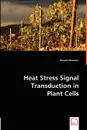 Heat Stress Signal Transduction in Plant Cells - Ahmed Mansour