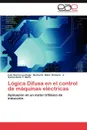 Logica Difusa En El Control de Maquinas Electricas - Garcia Lechuga Luis, Hdez Romero Norberto, Seck T. Mora J. Carlos