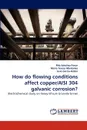 How do flowing conditions affect copper/AISI 304 galvanic corrosion. - Rita Sánchez-Tovar, Maria Teresa Montañés, José García-Antón