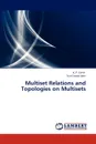 Multiset Relations and Topologies on Multisets - Girish K. P., Jacob John Sunil