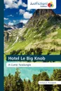 Hotel Le Big Knob - Anthony E. Thorogood, Thorogood Anthony E.