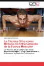 La Tecnica Silva como Metodo de Entrenamiento de la Fuerza Muscular - Ortiz Silva Jaime Alberto