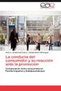 La conducta del consumidor y su reaccion ante la promocion - Armstrong Irizarry Vivian L., Rivera Rodríguez Ginady