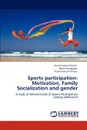 Sports participation. Motivation, Family Socialization and gender - Arvind Kumar Tripathi, Reeta Venugopal, Priyamvada Srivastava