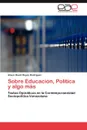 Sobre Educacion, Politica y Algo Mas - Alixon David Reyes Rodr?guez