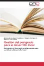 Gestion del Postgrado Para El Desarrollo Local - Espert Castellanos Barbara Bruna, Rodriguez a. Milagros, Avila Rabaza Miguel E.