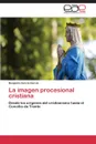 La Imagen Procesional Cristiana - Garcia Garcia Benjamin