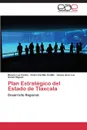 Plan Estrategico del Estado de Tlaxcala - Castro Blanca Luz, Castillo Cedillo Pedro, Sordo Iñiguez Liliana de la Luz