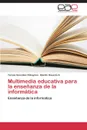 Multimedia Educativa Para La Ensenanza de La Informatica - Gonzalez Pelegrino Teresa, Baserio a. Benito