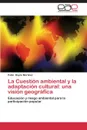 La Cuestion ambiental y la adaptacion cultural. una vision geografica - Bayón Martínez Pablo