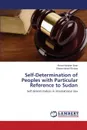 Self-Determination of Peoples with Particular Reference to Sudan - Ibrahim Brair Ahmed, Hamid Elsubai Ehsan