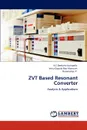 ZVT Based Resonant Converter - K.C.Deekshit Kompella, Venu Gopala Rao Mannam, Rammohan P.