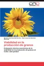 Viabilidad En La Produccion de Granos - Marlene Ana Penichet Cortiza, Ra L. Inocencio S. Nchez Machado, Raul Inocencio Sanchez Machado