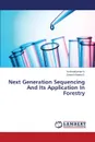 Next Generation Sequencing and Its Application in Forestry - N. Krishnakumar, Kanna S. Umesh