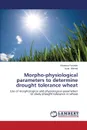 Morpho-Physiological Parameters to Determine Drought Tolerance Wheat - Parveen Khamsa, Ahmed Israr