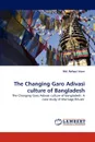 The Changing Garo Adivasi Culture of Bangladesh - MD Rafiqul Islam