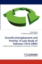 Growth, Unemployment and Poverty. A Case Study of Pakistan (1972-2006) - Tariq Hussain, Muhammad Wasif Siddiqi