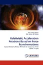 Relativistic Acceleration Relations Based on Force Transformations - Timi Fahria Haque, Md. Haider Ali Biswas