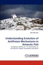 Understanding Evolution of Antifreeze Mechanisms in Antarctic Fish - John Morrison