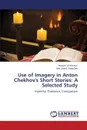 Use of Imagery in Anton Chekhov.s Short Stories. A Selected Study - Al Mamun Hossain, Abdullah MD Zahid