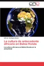 La Cultura de Antecedente Africano En Bahia Honda - Silfredo Rodr Guez Basso, Silfredo Rodriguez Basso