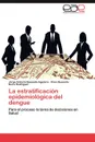 La Estratificacion Epidemiologica del Dengue - Jorge Antonio Quesada Aguilera, Enso Quesada, Nuria Rodr Guez