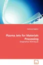 Plasma Jets for Materials Processing - Diagnostics Techniques - Mahmoud Rajabian