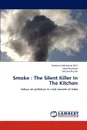 Smoke. The Silent Killer In The Kitchen - Uday Narlawar, Mrunal Phatak