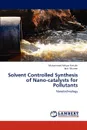 Solvent Controlled Synthesis of Nano-catalysts for Pollutants - Muhammad Akhyar Farrukh, Iqra Muneer