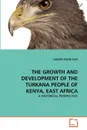 THE GROWTH AND DEVELOPMENT OF THE TURKANA PEOPLE OF KENYA, EAST AFRICA - ELIM LOKAPEL DAVID