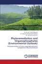 Phytoremediation and Organophosphates (Environmental Outlook) - Abdel-Megeed Ahmed, Ali Hassan Hayssam Mohamed, Al-Shahrani Hamad