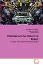 Introduction to Industrial Robot - Md. Mamunur Roshid, Jony Imran Karim, Tofael Ahmed