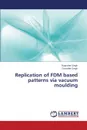 Replication of Fdm Based Patterns Via Vacuum Moulding - Singh Rupinder, Singh Gurinder