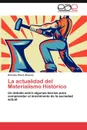 La Actualidad del Materialismo Historico - Gonzalo P. Rez Lvarez, Gonzalo Perez Alvarez