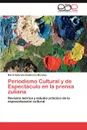 Periodismo Cultural y de Espectaculo En La Prensa Zuliana - Mar a. Gabriela Zambrano Morales, Maria Gabriela Zambrano Morales