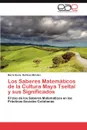 Los Saberes Matematicos de La Cultura Maya Tseltal y Sus Significados - Mar a. Elena Ballinas M. Ndez, Maria Elena Ballinas Mendez