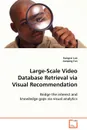 Large-Scale Video Database Retrieval via Visual Recommendation - Hangzai Luo, Jianping Fan