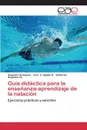 Guia didactica para la ensenanza-aprendizaje de la natacion - Rodriguez Alejandro, Ugalde R. José. A., Bogantes Ch. Katherine