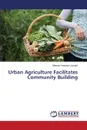 Urban Agriculture Facilitates Community Building - Kearney Lessard Shanon