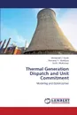 Thermal Generation Dispatch and Unit Commitment - Kamh Mohamed Z., Abdelaziz Almoataz y., Mekhamer Said F.