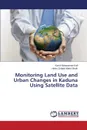 Monitoring Land Use and Urban Changes in Kaduna Using Satellite Data - Muhammad Kafi Kamil, Mohd Shafri Helmi Zuhaidi