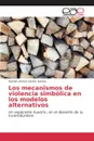 Los mecanismos de violencia simbolica en los modelos alternativos - Cantón Gardes Damián Andrés