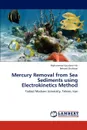 Mercury Removal from Sea Sediments using Electrokinetics Method - Mohammad Goudarzi Nik, Behzad Shahbazi