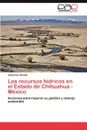 Los Recursos Hidricos En El Estado de Chihuahua -Mexico - Johannes Stumpf