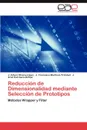 Reduccion de Dimensionalidad Mediante Seleccion de Prototipos - J. Arturo Olvera-L Pez, J. Francisco Mart Nez-Trinidad, J. Ariel Carrasco-Ochoa