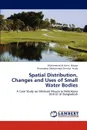 Spatial Distribution, Changes and Uses of Small Water Bodies - Muhammad Al-Amin Hoque, Khondaker Mohammod Shariful Huda